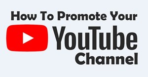 Cách tốt nhất để quảng bá kênh Youtube của bạn trong năm 2022
