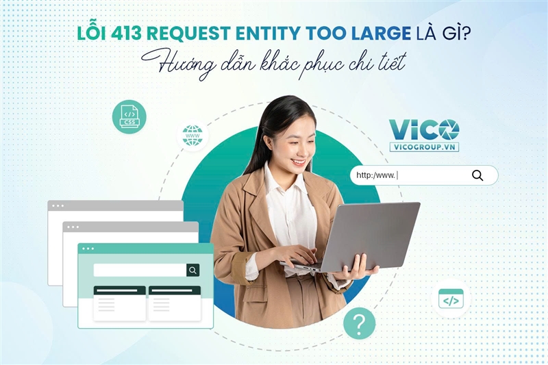 Lỗi 413 Request Entity Too Large là gì? Hướng dẫn khắc phục chi tiết