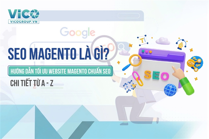 SEO Magento là gì? Hướng dẫn tối ưu website Magento chuẩn SEO chi tiết từ A–Z