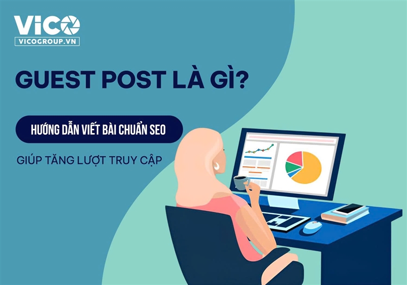 Guest Post là gì? Hướng dẫn viết bài chuẩn SEO giúp tăng lượt truy cập