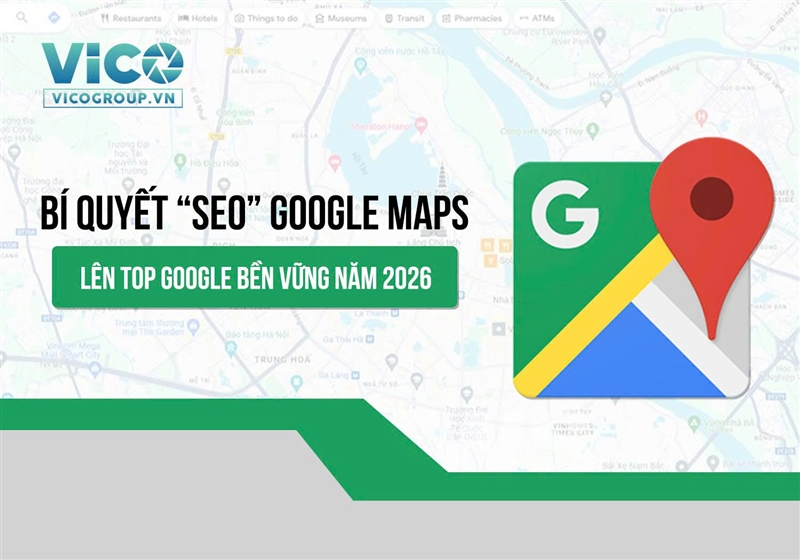 Bí quyết SEO Google Maps lên TOP Google bền vững năm 2026