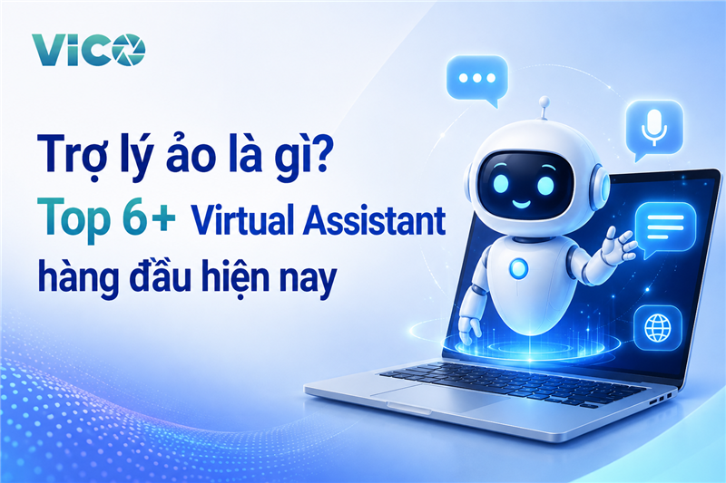 Trợ lý ảo là gì? Top 6+ Virtual Assistant hàng đầu hiện nay