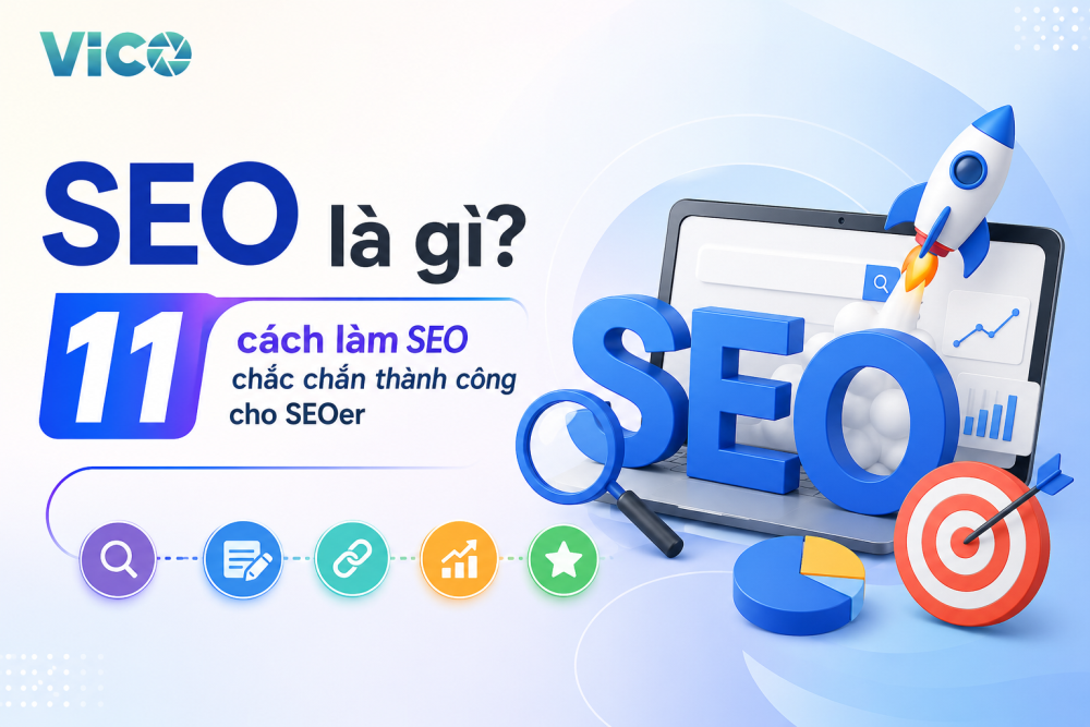 SEO là gì? 11 cách làm seo chắc chắn thành công cho SEOer.