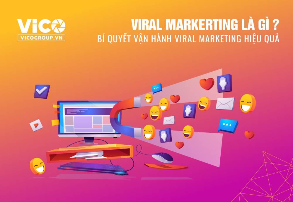 Viral Marketing là gì? Bí quyết vận hành Viral Marketing hiệu quả