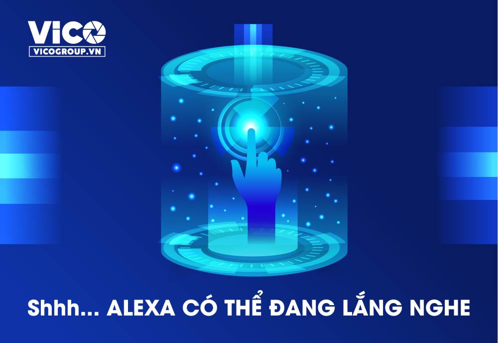 Shhh... Alexa có thể đang lắng nghe